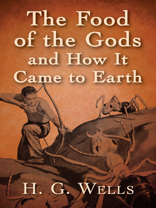 Title details for The Food of the Gods and How It Came to Earth by H. G. Wells - Available